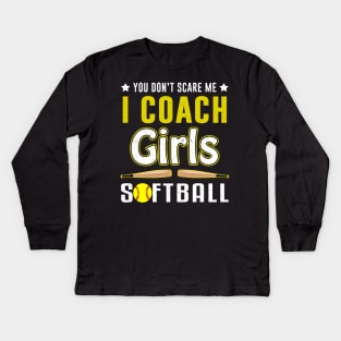 You Can't Scare Me I Coach Girls Softball Kids Long Sleeve T-Shirt